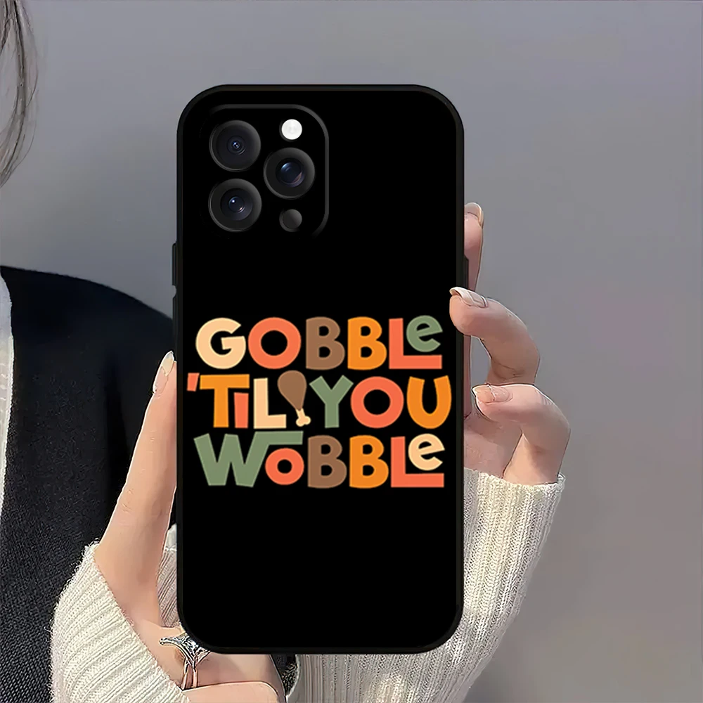 Gobble til You Wobble Thanksgiving Day Phone Case for iPhone 12 11 14 15 13 16 Max Plus Pro Black Soft Silicone Cover