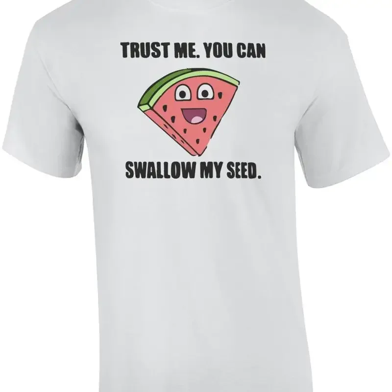 Trust Me You Can Swallow My Seed Funny Offensive T shirt Sexual