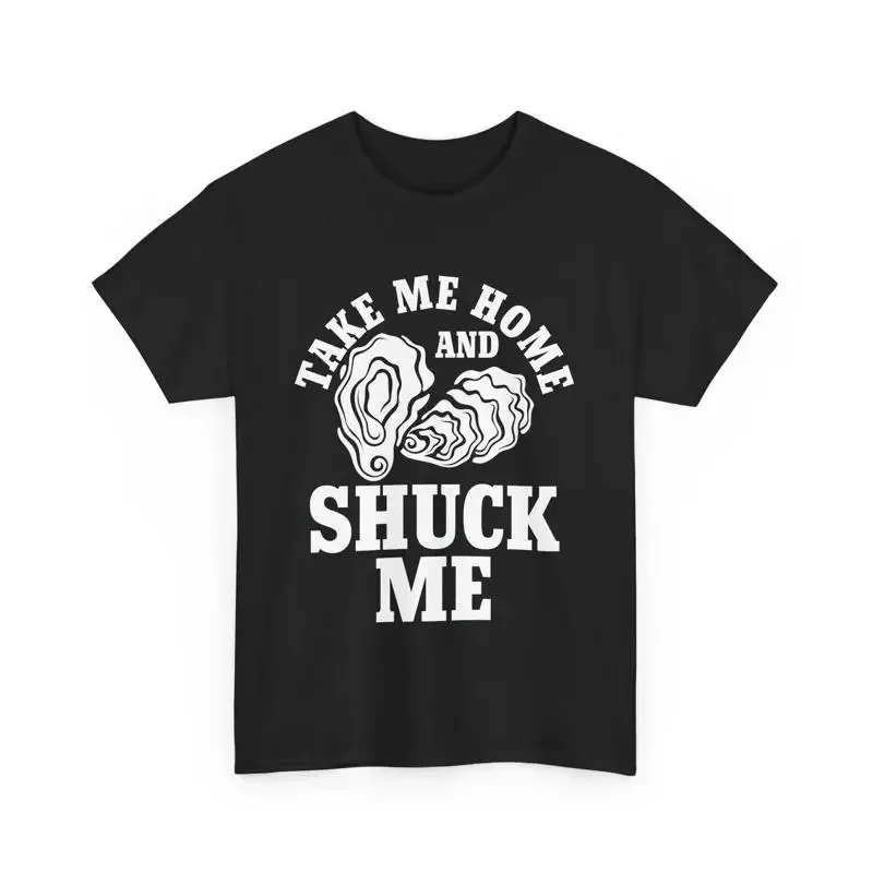 Camiseta para amantes de los mariscos Oysters Fish Take Me Home And Shuck