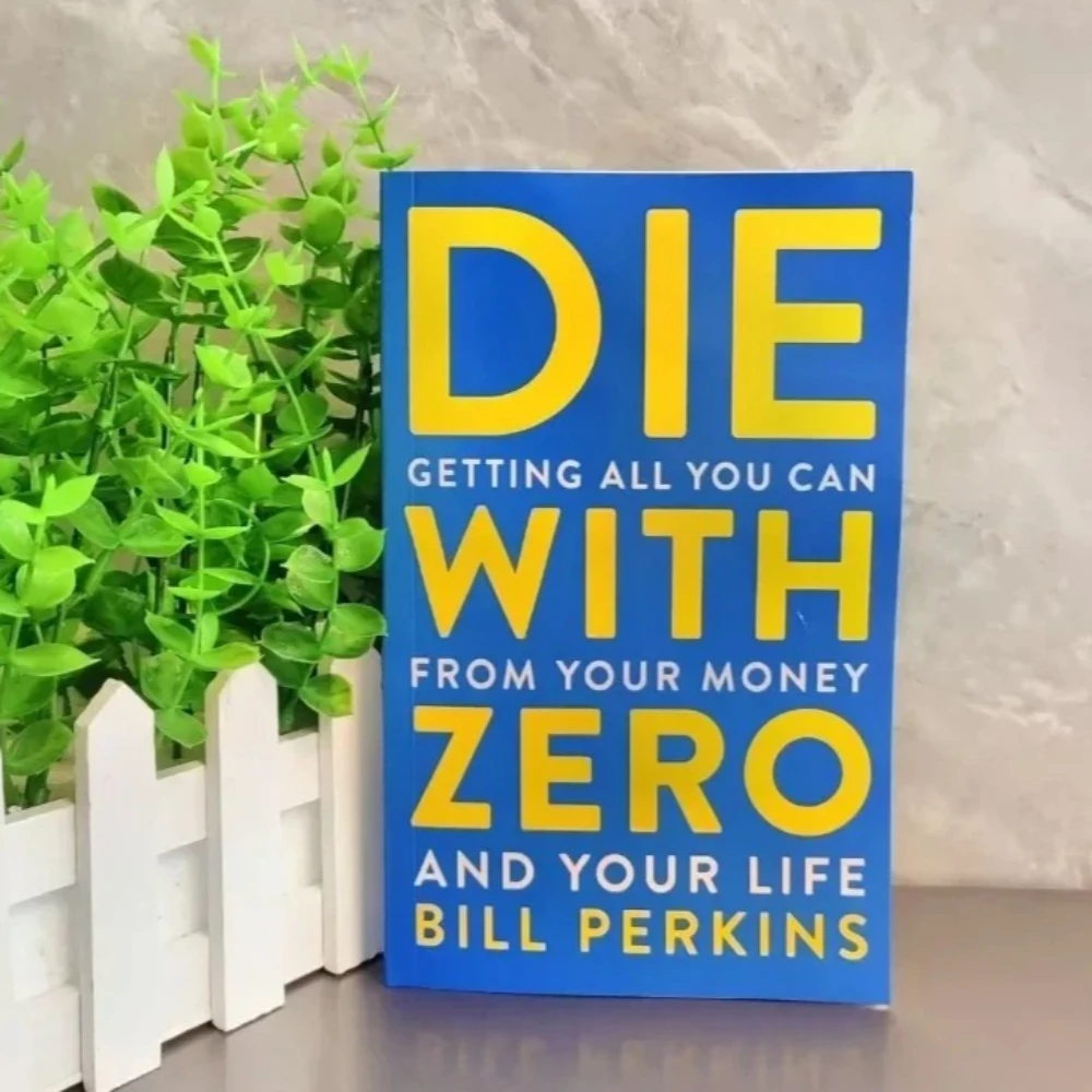 Die with Zero: Getting All You Can From Your Money and Your Life English Books