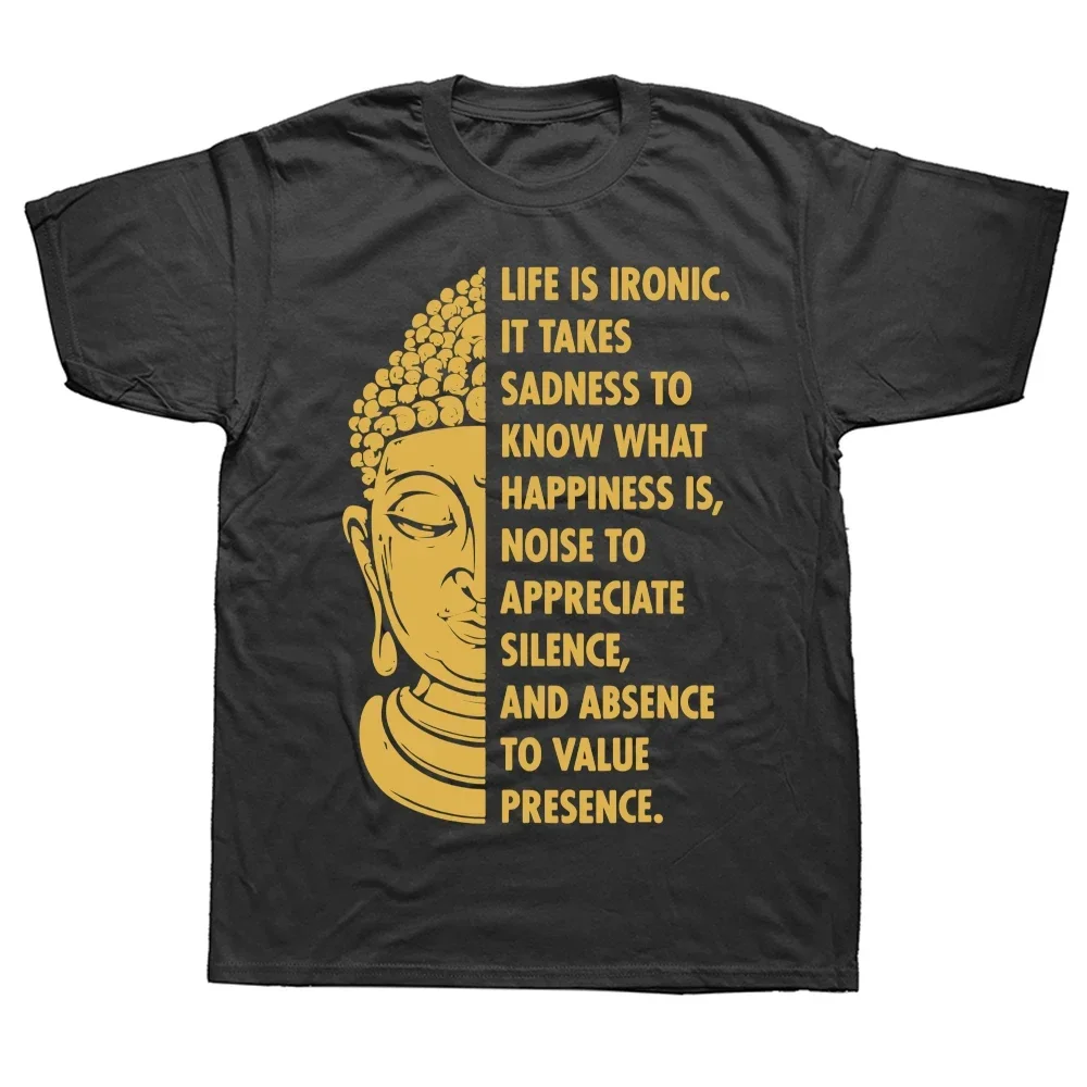 Buddha Buddhism Life Is Ironic Sadness To Happiness T Shirts Graphic Cotton Streetwear Short Sleeve Birthday Gift Summer T-shirt