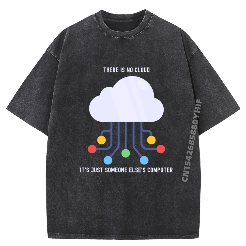 

Funny There Is No Cloud Just Someone Else Computer Graphic Tee Cotton Comfort Washed Shirt Mens Gifts Aesthetic