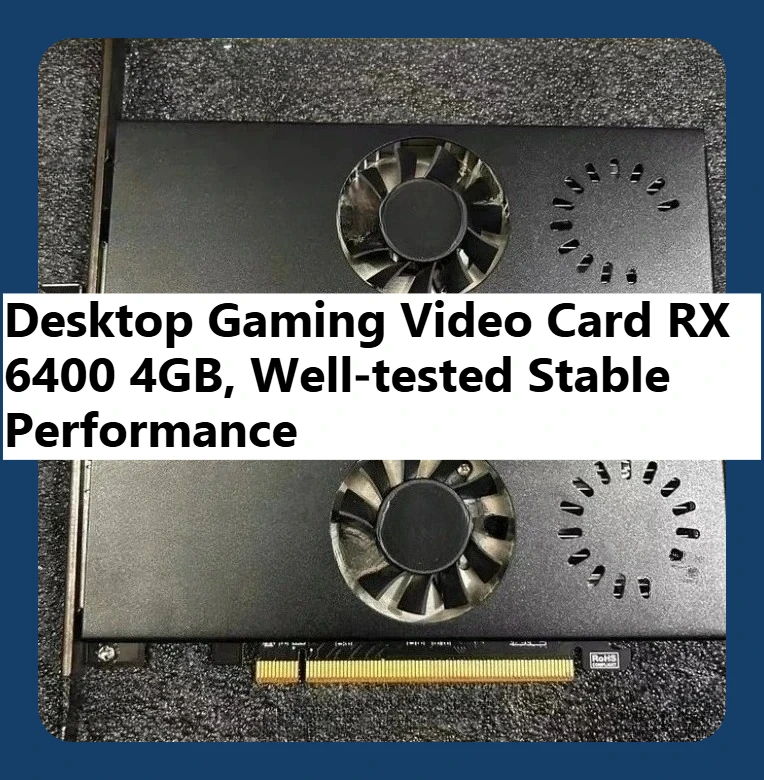 4GB RX 6400 Desktop Video Card, Gaming GPU, Tested Stable, 4K Display Supported