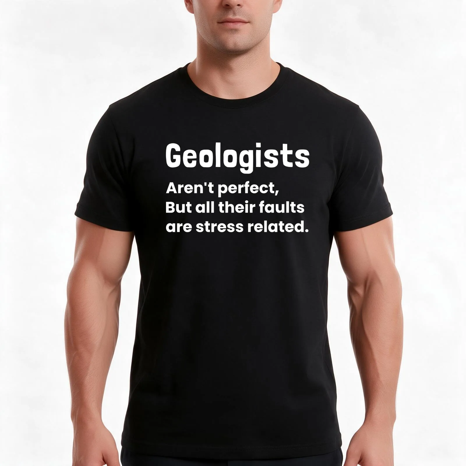 Geologists Aren't perfect but All Their Faults Are Stress Related - Funny Geology T-Shirt Summer Casual Cotton Tee 100% Cotton