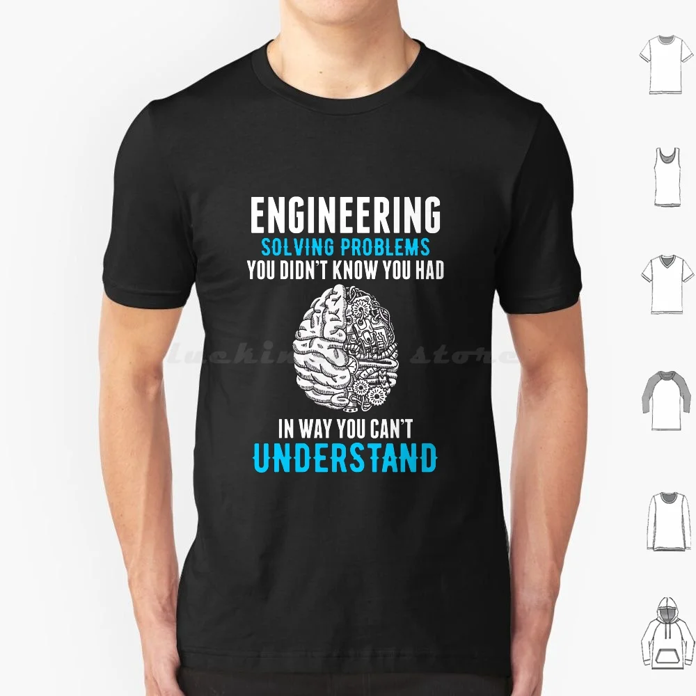 Engineering Solving Problems You Didnt Know You Had In Ways You Can T Understand Science Students Shirt T Shirt Cotton Men