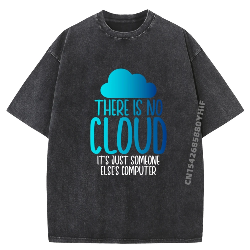 

Computer T There Is No Cloud Someone Else Computer Blank T Shirt 100% Cotton Men Clothing Washed Tshirts Creative