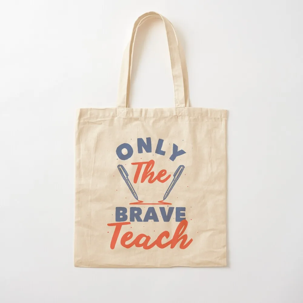 

Only The Brave Teach Motivational Quote for Teacher T-Shirt Hoodie Sweatshirt Tote Bag Tote Bag Canvas bag Canvas Tote