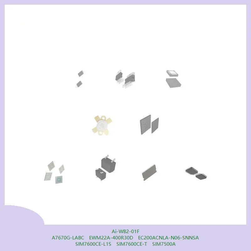 

Ai-WB2-01F A7670G-LABC EWM22A-400R30D EC200ACNLA-N06-SNNSA SIM7600CE-L1S SIM7600CE-T SIM7500A