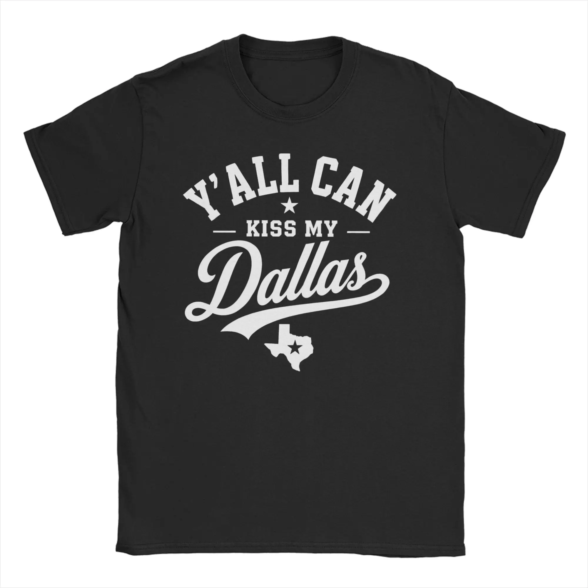 Y'all Can Kiss My Dallas Funny Texas City Pride T Shirt for Men Pure Cotton T-Shirt Tee Shirt Short Sleeve Clothing Plus Size