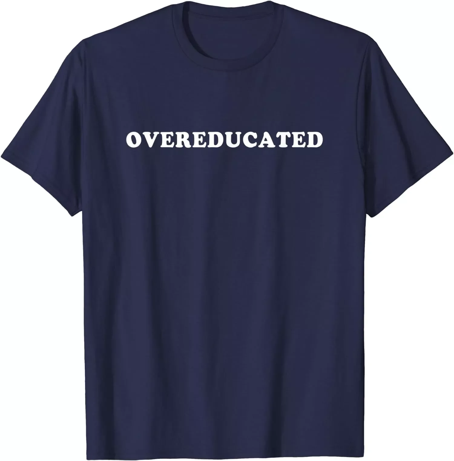 Overeducated Funny Sayings Quotes Gift Unisex T-Shirt Size S-5XL