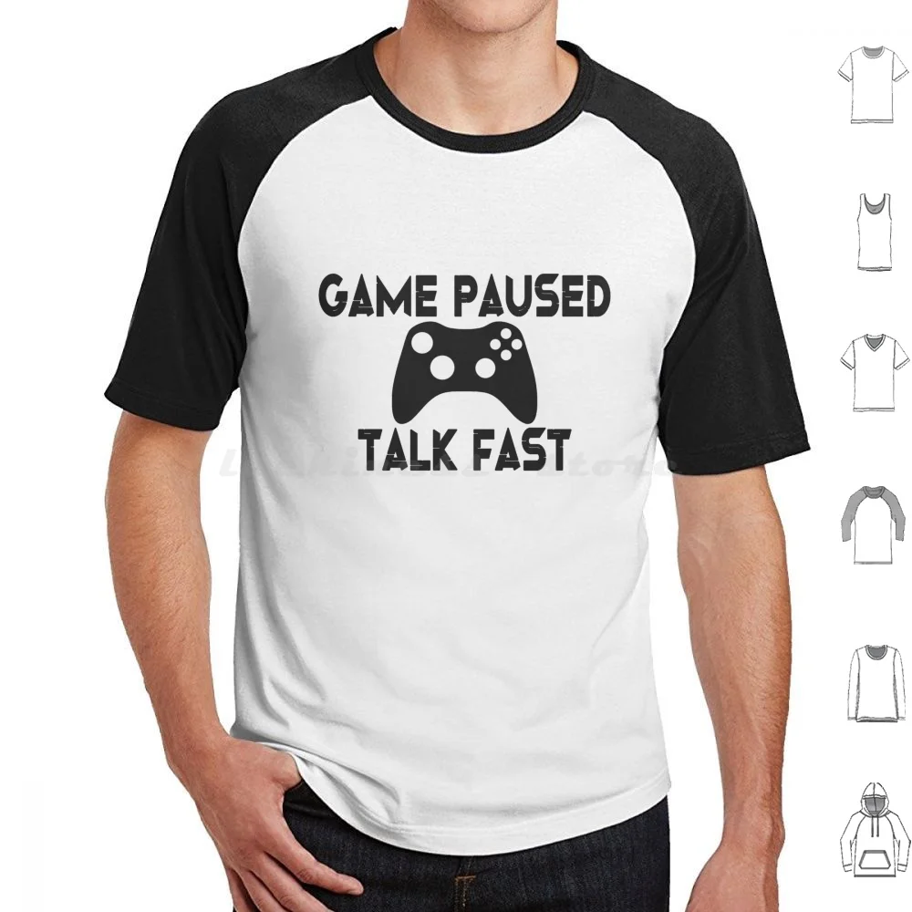 Game Paused Talk Fast T Shirt 6xl Cotton Cool Tee Game Paused Talk Fast Video Games Gamer Gaming Game Paused Talk Fast Funny