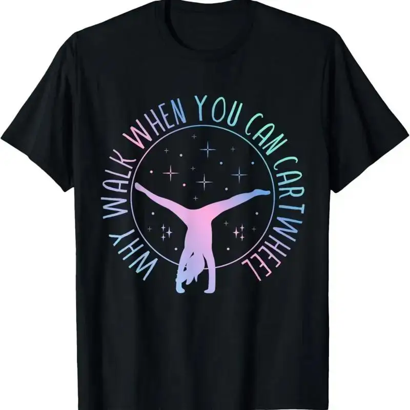Why Walk When You Can Cartwheel Gymnast Gymnastic s Girl T Shirt