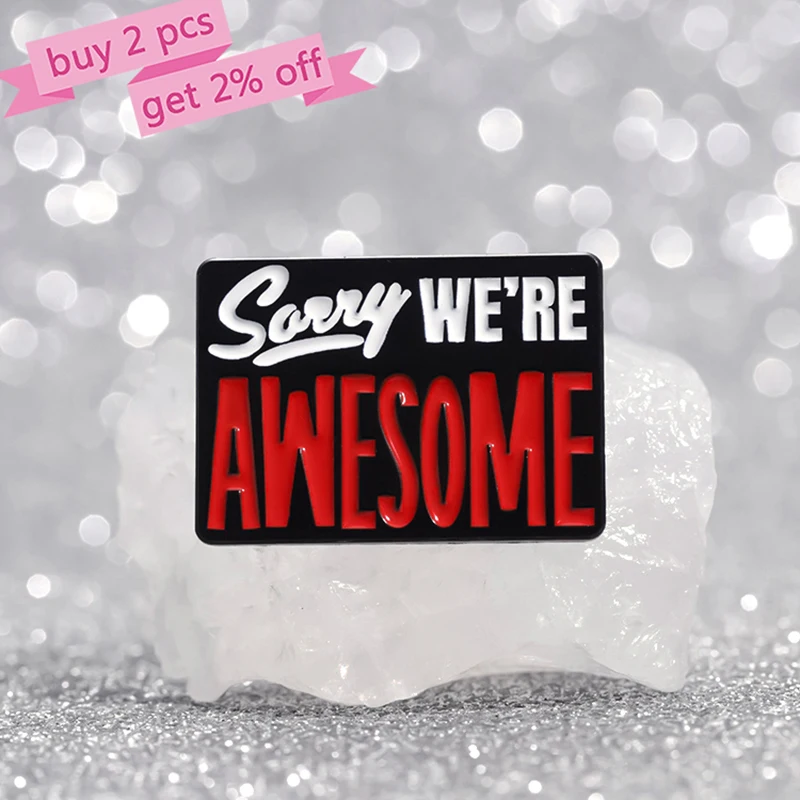 Sorry WE'RE AWESOME Enamel Pins Custom Creative Text Brooches Lapel Badges Punk Jewelry Gift for Friends