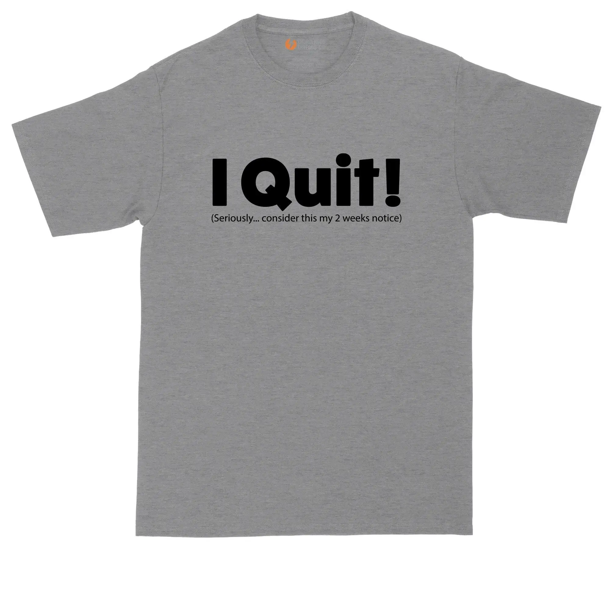 I Quit Seriously Consider This My Two Weeks Notice Big And Tall Men Funny T Shirt