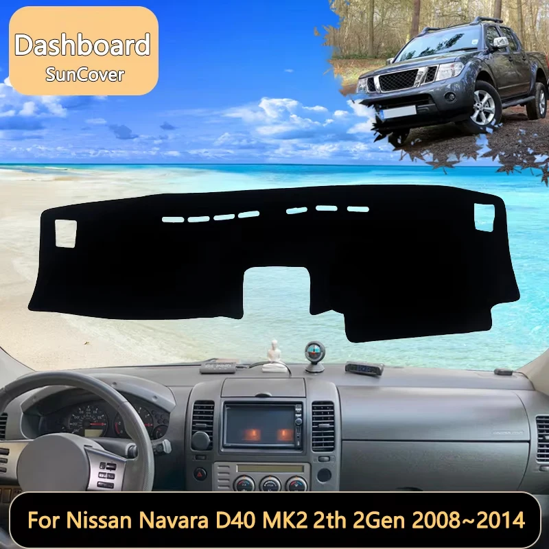 

For Nissan Navara D40 MK2 2th 2Gen 2008~2014 Car Dashboard Cover Mat Sun Shade Pads Interior Carpet Accessories Auto accessory