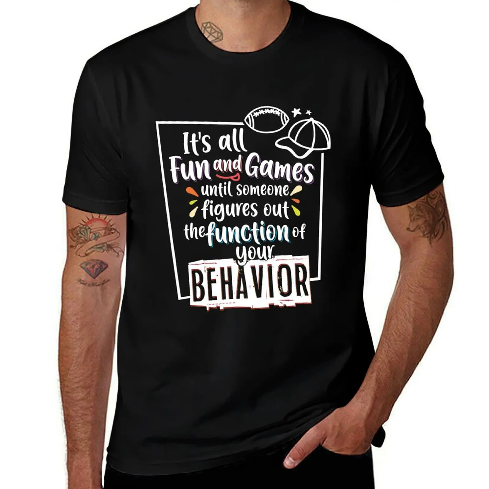 Behavior Analyst ABA All Fun and Games Until Someone Figures Out the Function of Your Behavior T-Shirt
