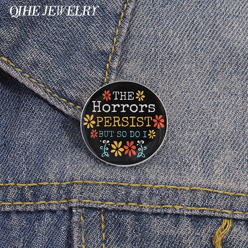 The Horrors Persist But So Do I Brooch Enamel Pins Funny Round Halloween Quote Brooches Backpack Lapel Badge Jewelry Gift Friend