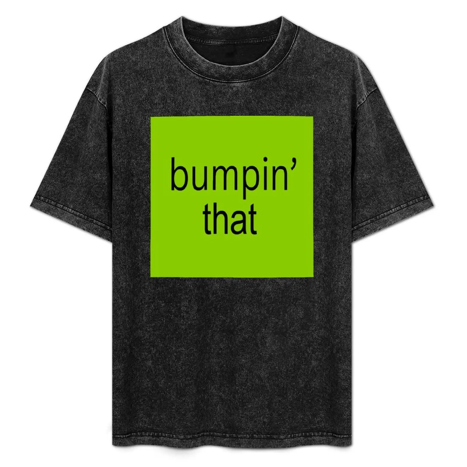 

Bumpin' That T-Shirt Casual Work Wear T-Shirt