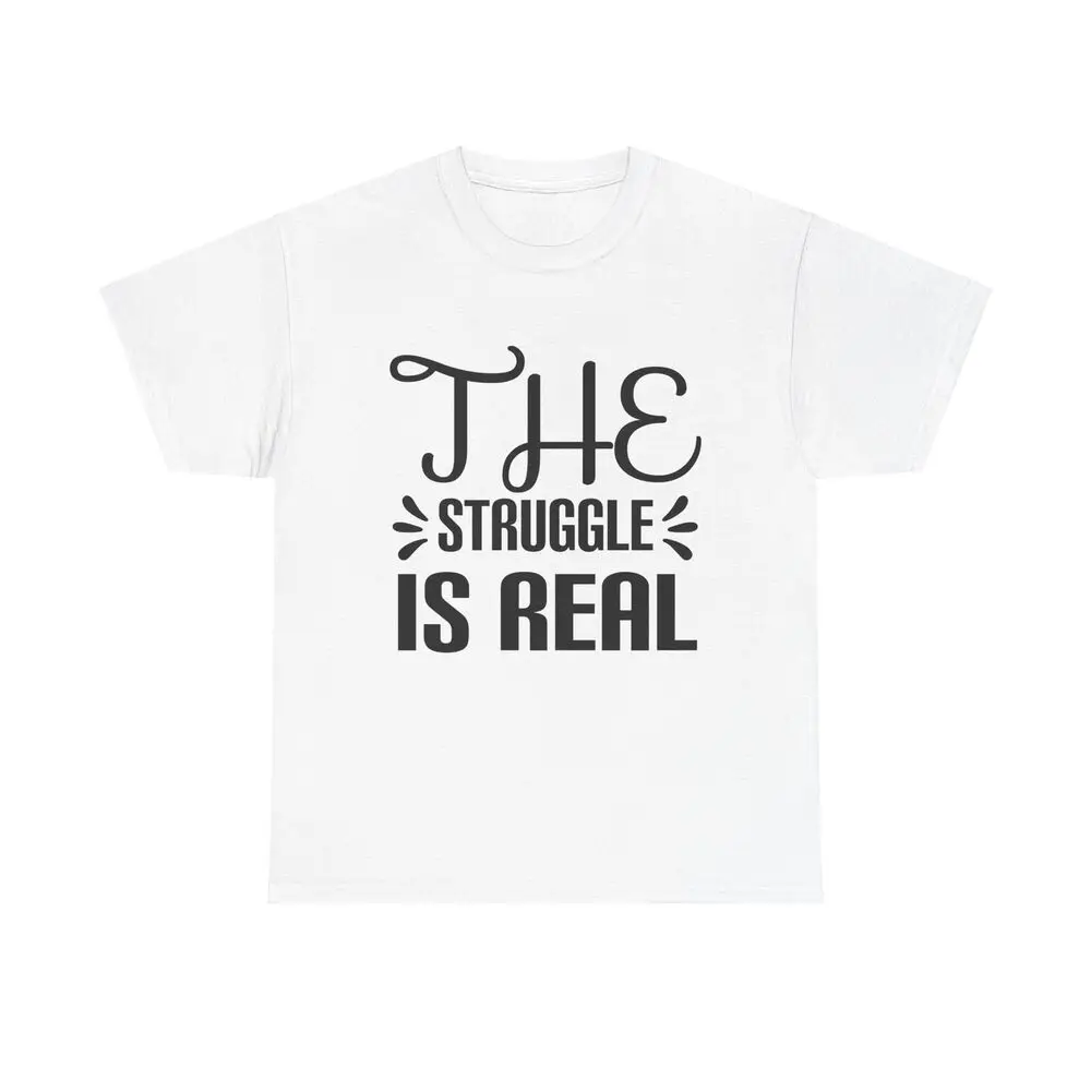 The Struggle Is Real T-Shirt - funny humor relatable cool cute gift quote