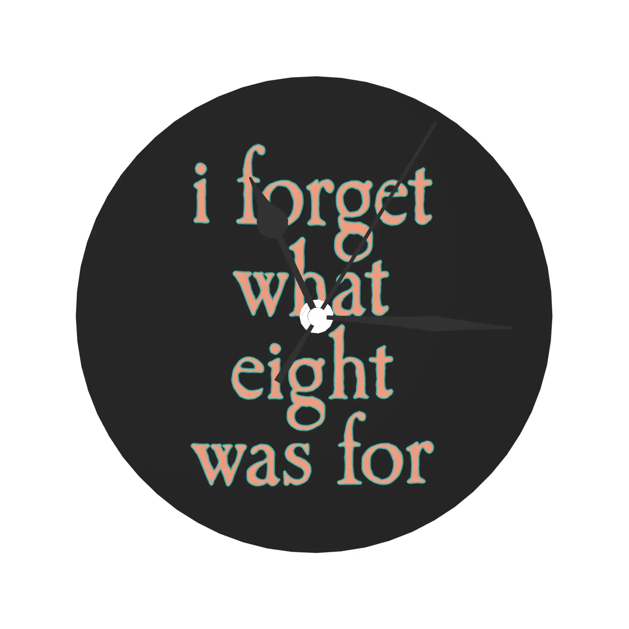 I Forget What Eight Was For Wall Clock Room Decoration Silent Round Clock for Bedroom Living Kitchen Home