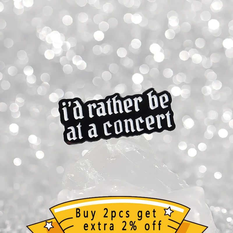 I'd Rather Be At A Concert Brooch Funny Banner Enamel Pin Decorative Lapel Backpack Jewelry Gifts For Fan Collection Friends