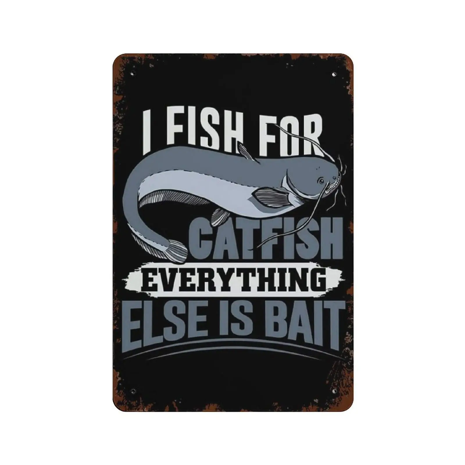 I Fish for Catfish Everything Else Is Bait Tin Sign Metal Plaque Art Hanging Iron Painting Retro Home Kitchen Garden Garage Wall