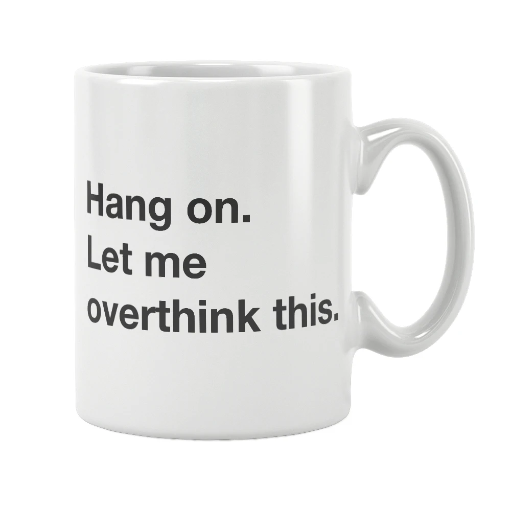 

Hang On Let Me Overthink This Mug Quote Coffee Cup White Ceramic Drinkware Funny Creative Unique Special Birthday Gift Ideas