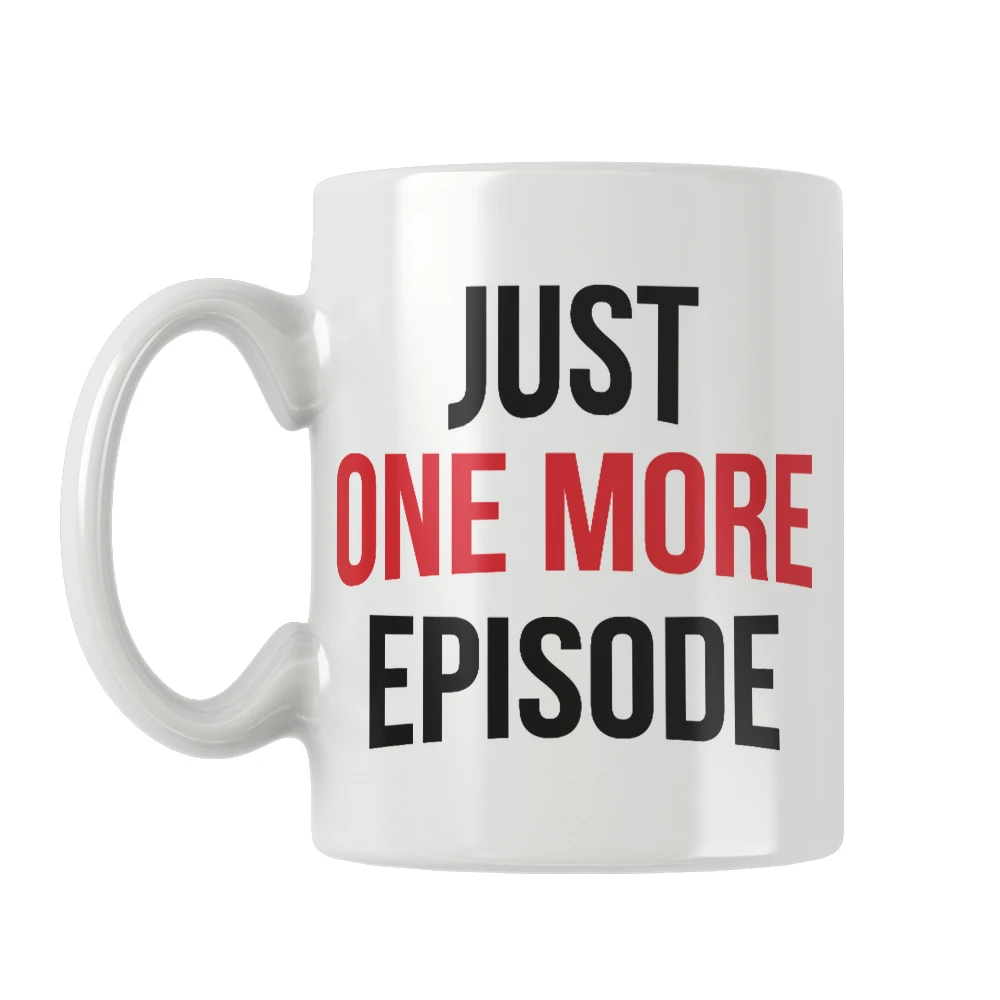 Just One More Episode Mug Cofee Tea Milk Beer Cup Streaming Tv Shows Unique Cool Funny Quotes Gifts