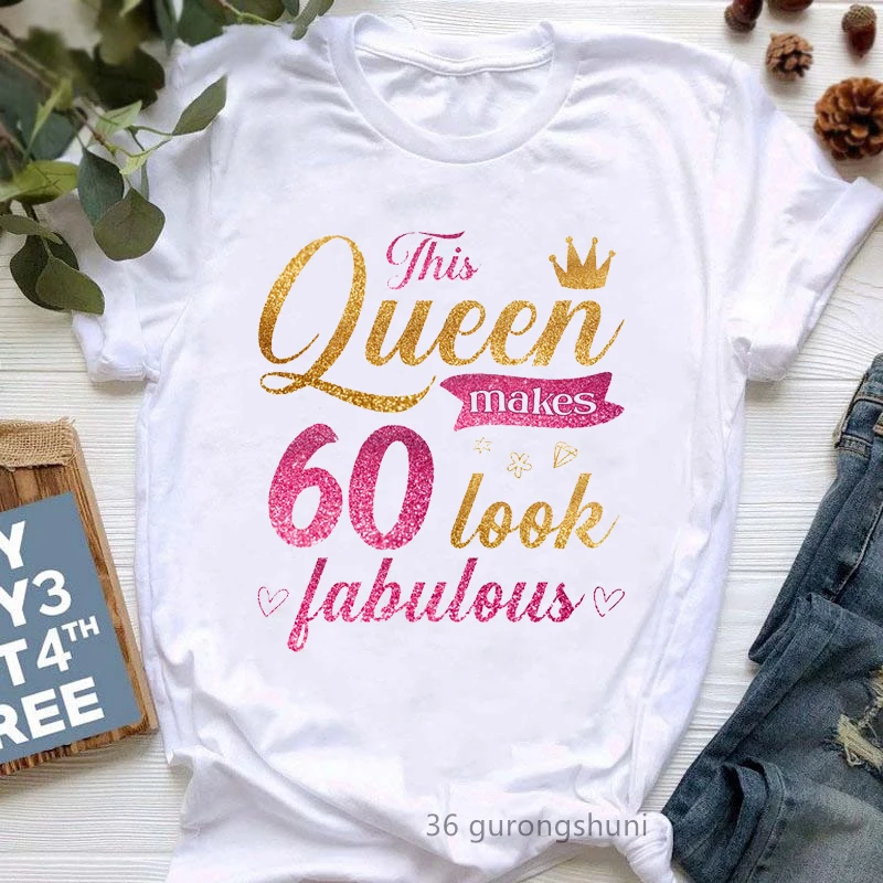 

Golden This Queen Make 40-70 Look Fabulous Graphic Print T-Shirt Women'S Clothing Funny Tshirt Femme Birthday Gift T Shirt Tops