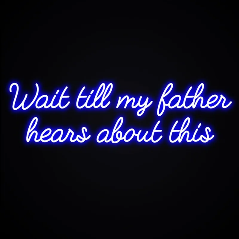 Custom Neon Sign Wait till My Father Hears About This Funny Neon Sign Bedroom Home Decor Neon Led Light Sign Wall Art Decor