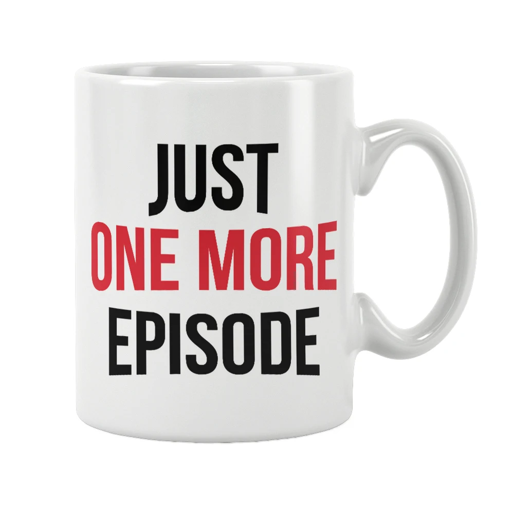 Just One More Episode Mug Cofee Tea Milk Beer Cup Streaming Tv Shows Unique Cool Funny Quotes Gifts