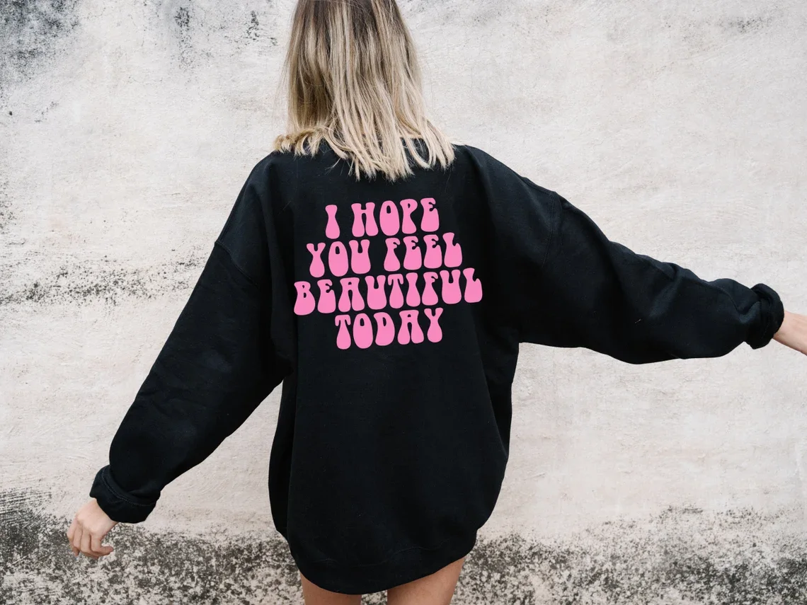 Sugarbaby Ik Hoop U Mooi Voelen Vandaag Grappige Grafische Sweatshirt Positieve Hoodie Gift Voor Haar Woorden Op Terug Katoen Hoody