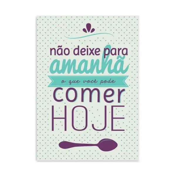 Placa Decorativa Não Deixe Para Amanhã free Que Se Pode Comer Hoje