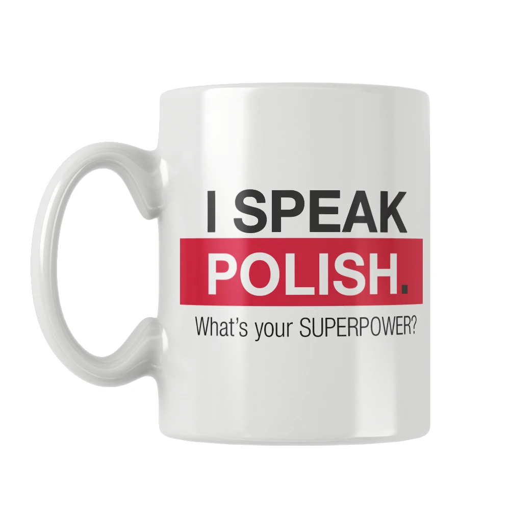 I Speak Polish What's Your Superpower Mug Coffee Tea Milk Beer Cup Free Shipping Best Gift Ideas