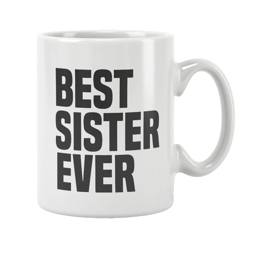 Best Sister Gift Ever Mug Coffee Cup White Ceramic Free Shipping Unique Gift Ideas