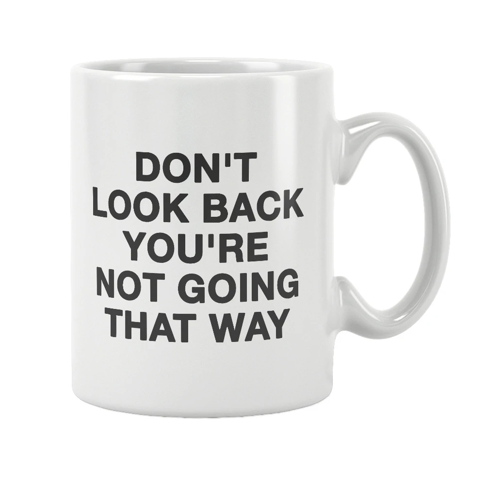 

Don't Look Back You're Not Going That Way Mug Motivational Quotes Coffee White Ceramic Free Shipping Unique Gift Ideas