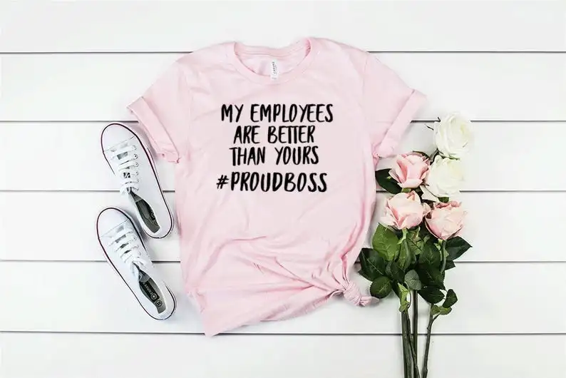 Sugarbaby My Employees Are Better Than Yours Shirt Entrepreneur Gift Funny Quote Cotton Summer T-shirt Unisex Fashion Tops