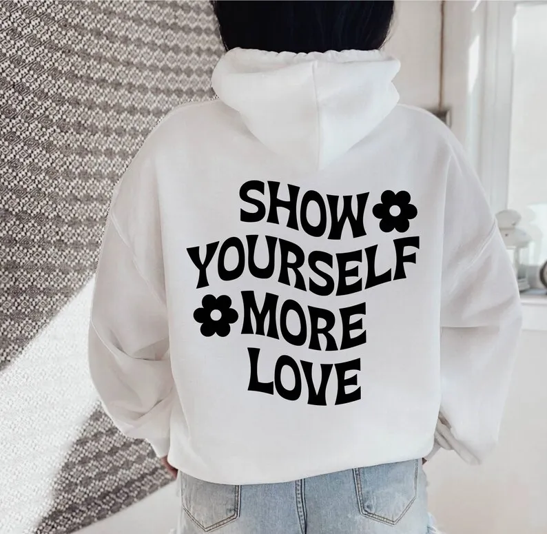 Sugarbaby Show Yourself More Love Funny Graphic Hoody Self Love Jumper Unisex Cotton Casual Tops Cool Hoodie Drop Shipping