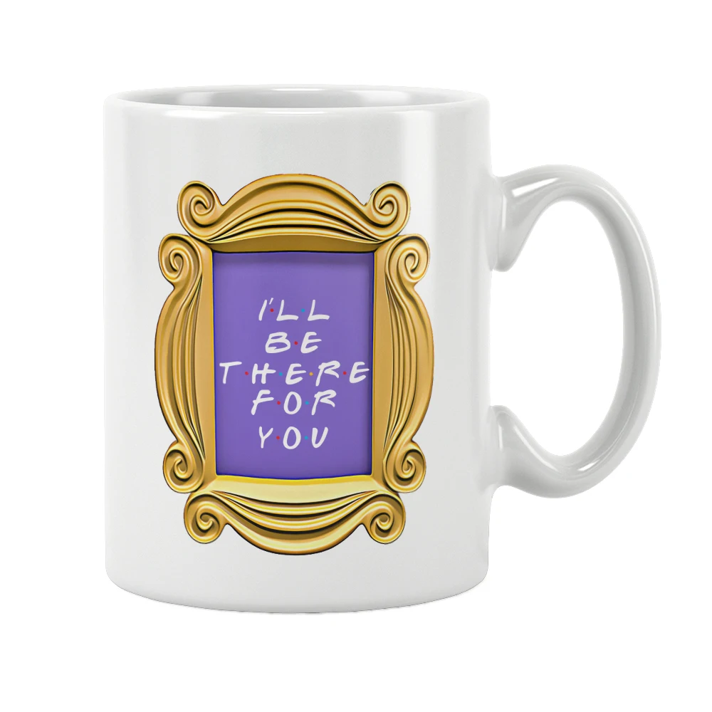 I'll Be There For You Mug Friends Door Frame Tv Show Cofee Cup Tribbiani Cute Funny Unique Cool Gifts