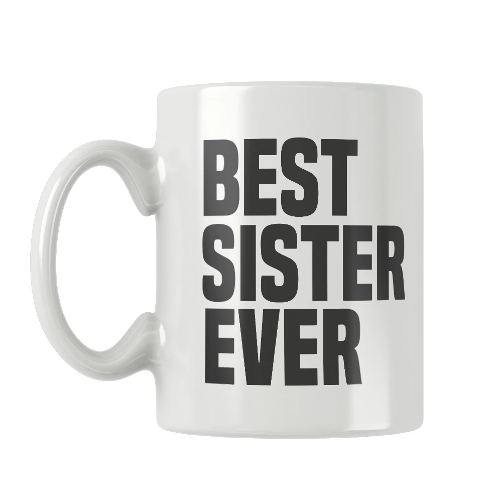 Best Sister Gift Ever Mug Coffee Cup White Ceramic Free Shipping Unique Gift Ideas