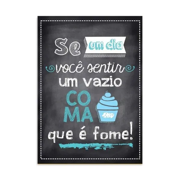 Placa Decorativa Se Um Dia Você Sentir Vazio Coma Que É Fome