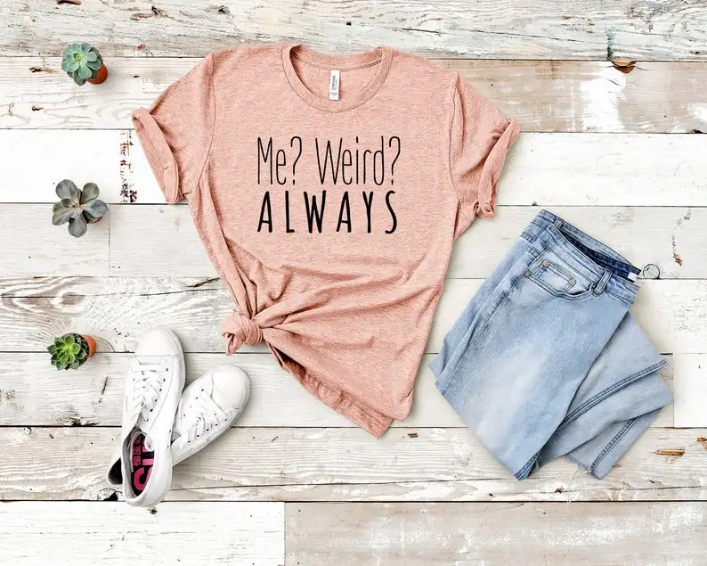 

Sugarbaby Me Weird Always Shirt Unisex Funny Cotton t shirt Short Sleeve Fashion Summer Unisex T Shirt Drop Ship