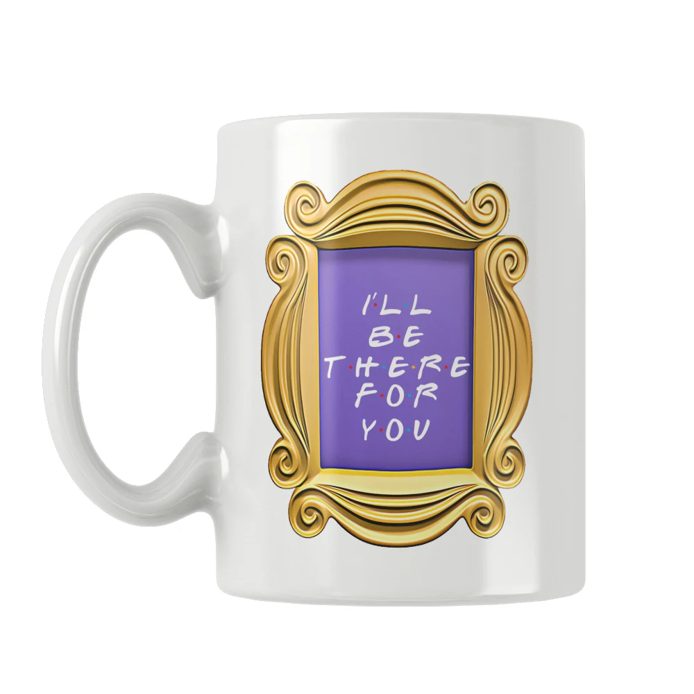 I'll Be There For You Mug Friends Door Frame Tv Show Cofee Cup Tribbiani Cute Funny Unique Cool Gifts