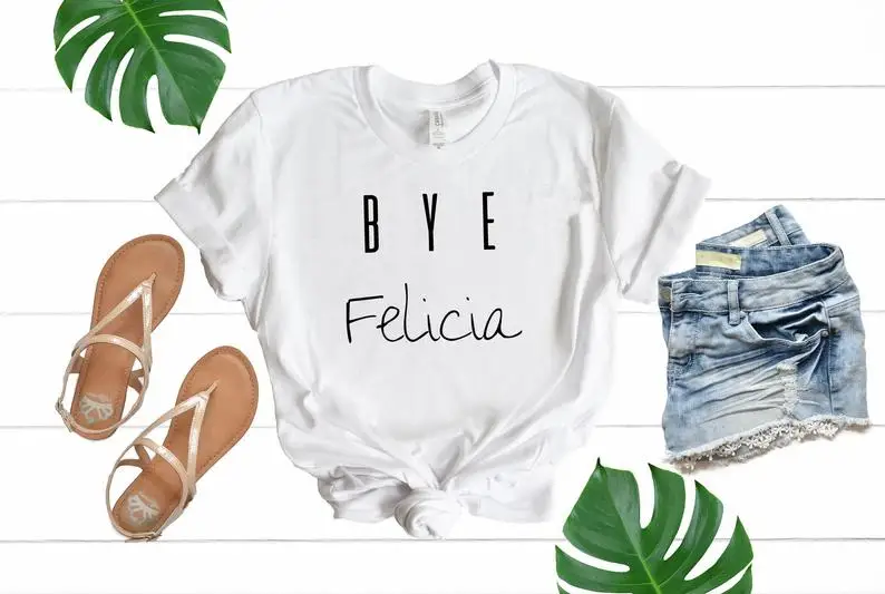 

Sugarbaby Bye Felicia T shirt Short Sleeve Fashion Summer Cotton t shirts Funny Slogan Shirt Women Tops Drop Ship