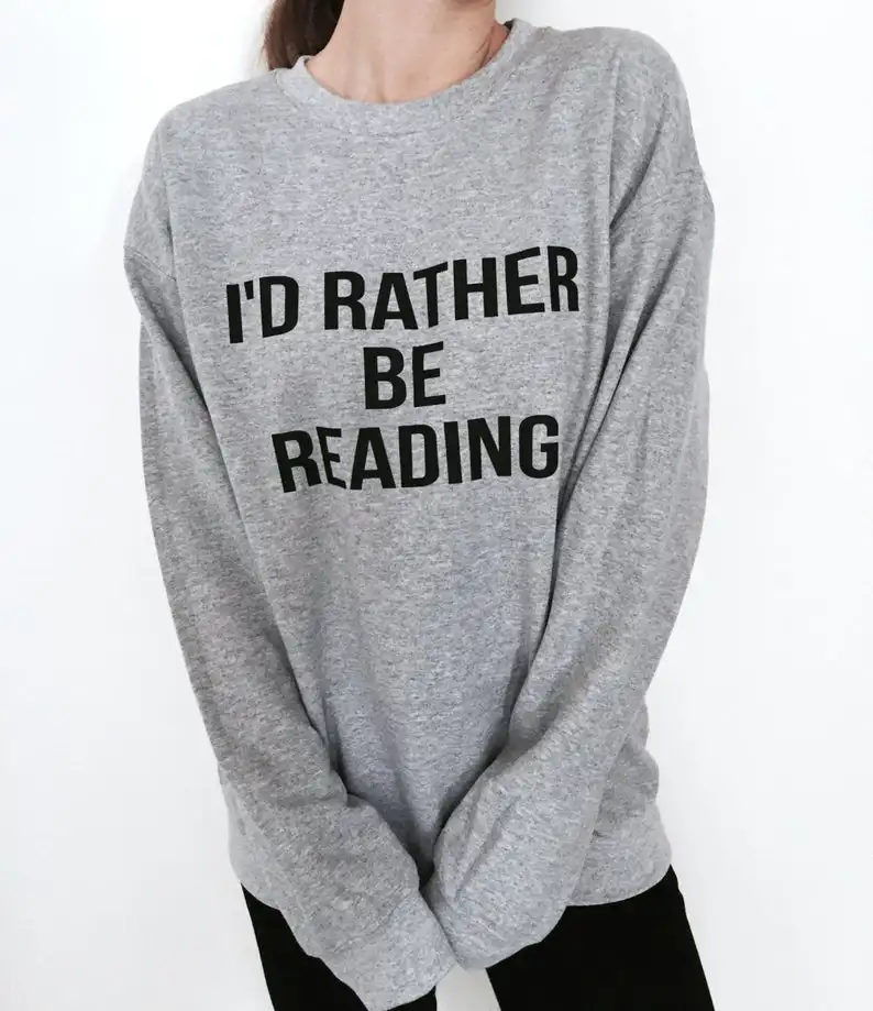 Skuggnas New Arrival I'd rather be Reading Sweatshirt Gray Crewneck for Women Funny Jumper Long Sleeve Fashion Sweatshirt