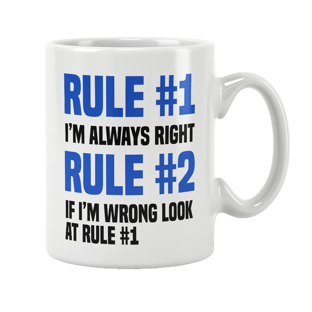 Rule #1 I'm Always Right Rule 2 If I'm Wrong Look At Rule 1 Mug White Ceramic Tea Milk Beer Cup Unique Cool Funny Quotes Gifts