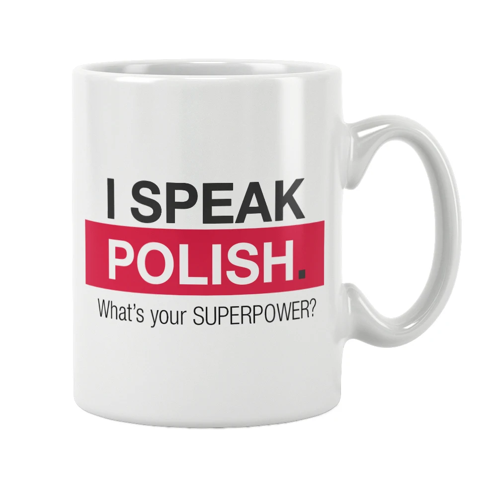 I Speak Polish What's Your Superpower Mug Coffee Tea Milk Beer Cup Free Shipping Best Gift Ideas