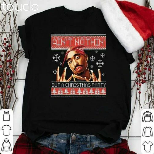 Tupac Ain't Nothin but A Christmas Party Shirt, Graphic Casual Fashion T-shirt