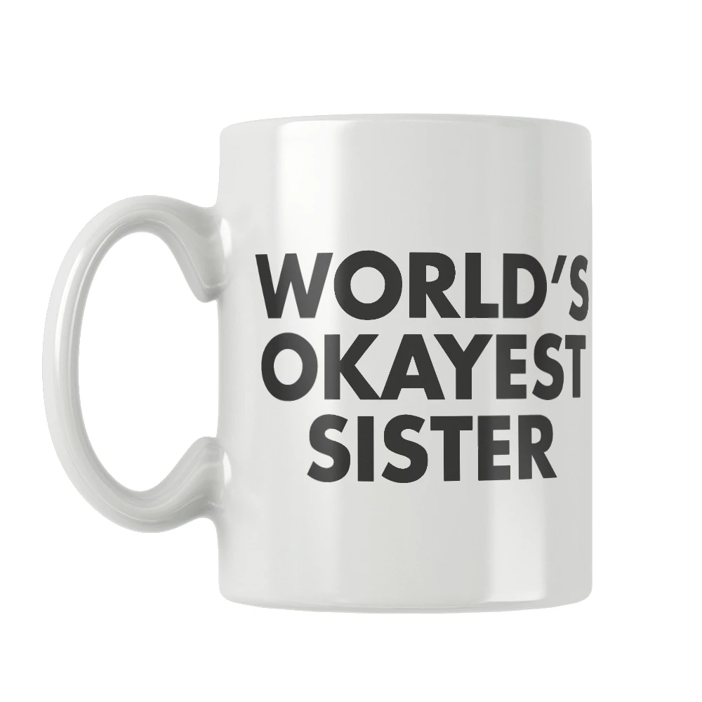 Worlds Okayest Sister Mug Coffee Cup White Ceramic Free Shipping Unique Gift Ideas